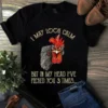I May Look Calm but in My Head Ive Pecked You 3 Times Chicken Tshirt