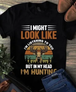 I Might Look Like I'm Listening To You But In My Head I'm Hunting Vintage Tshirt