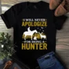 I Will Never Apologize For Being A Hunter Hunting Gift Tshirt 3 I Will Never Apologize for Being a Hunter Hunting Gift Tshirt