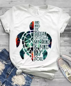 And Into The Ocean I Go To Lose My Mind And Find My Soul Turtle Tshirt