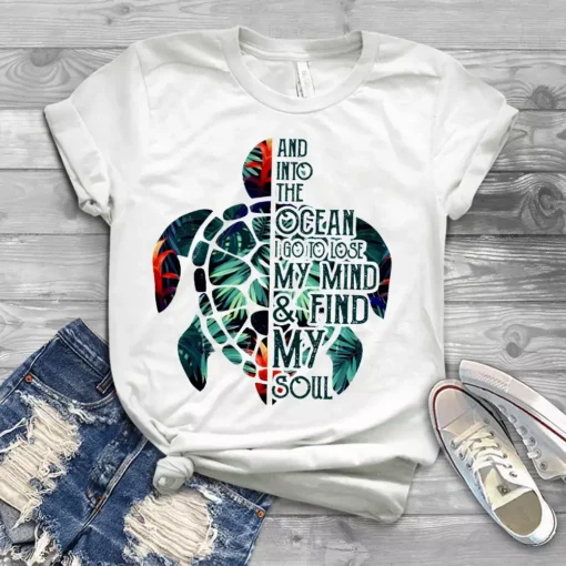 And Into The Ocean I Go To Lose My Mind And Find My Soul Turtle Tshirt