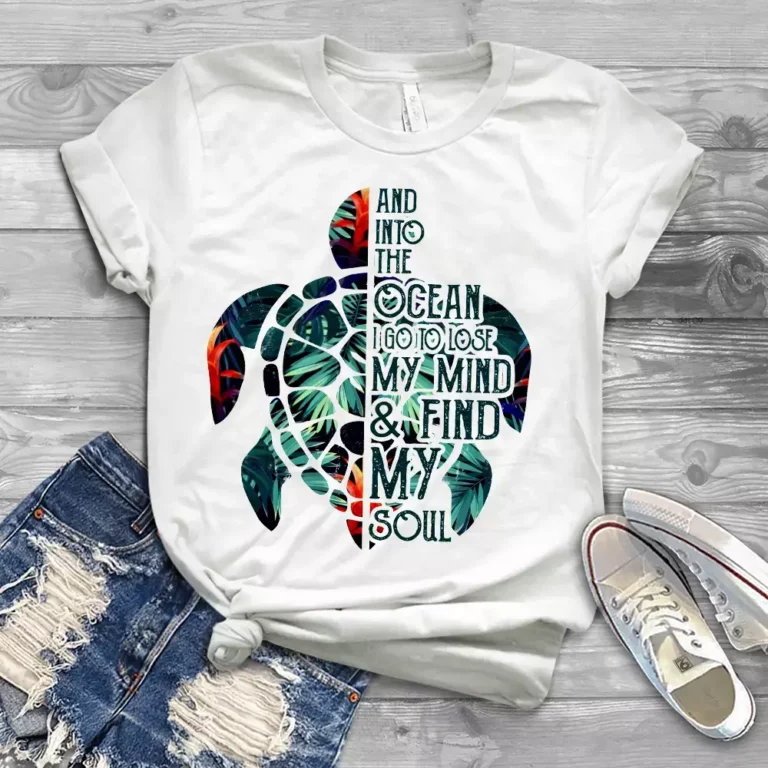 And Into The Ocean I Go To Lose My Mind And Find My Soul Turtle Tshirt