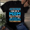 Any Woman Can Be a Mom but It Takes Someone Special to Be Technician Tshirt