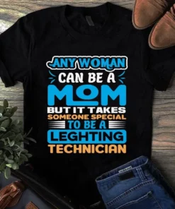 Any Woman Can Be A Mom But It Takes Someone Special To Be Technician Tshirt