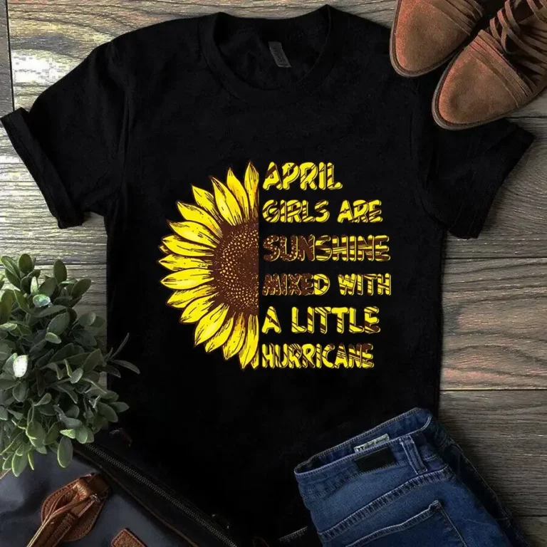 April Girls Are Sunshine Mixed With A Little Hurricane Sunflower Girl tShirt