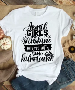 April Girls Are Sunshine Mixed With A Little Hurricane Tshirt