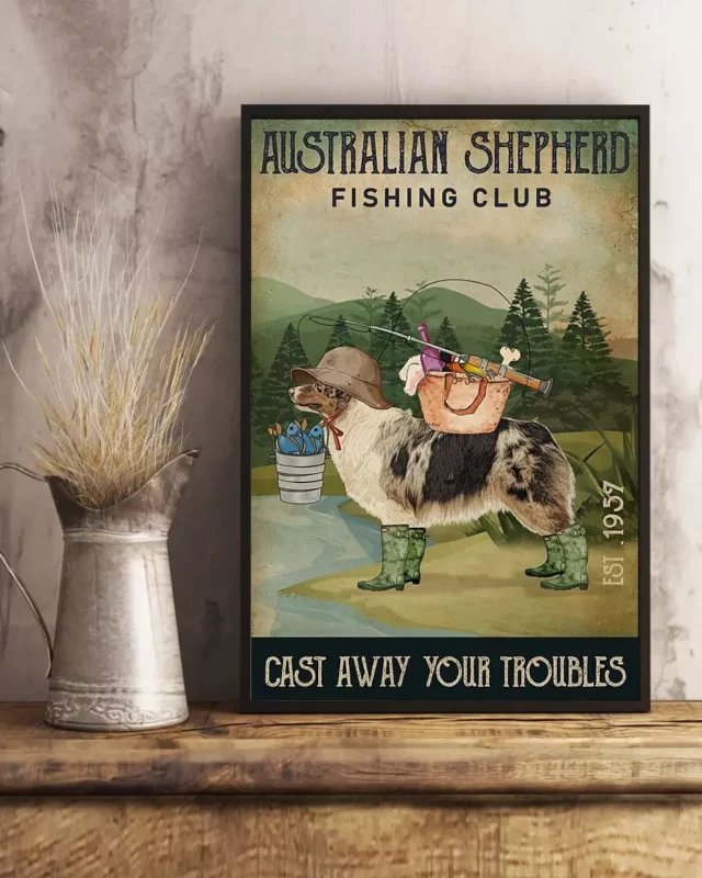 Australian Shepherd Fishing Club Cast Away Your Troubles Dog Poster
