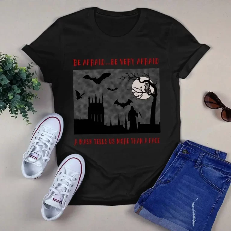 Be Afraid Be Very Afraid a Mask Tell Us More Than a Face Halloween Tshirt