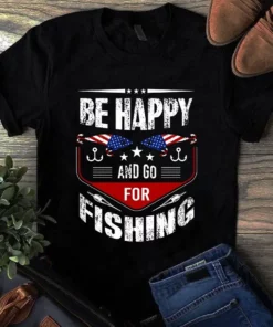 Be Happy And Go For Fishing Bass Hook Fishing Tshirt