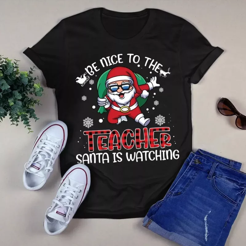 Be Nice To The Teacher Santa Is Watching Christmas Xmas Gift Tshirt