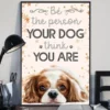 Be the Person Your Dog Thinks You Are Cavalier Funny Poster
