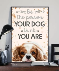 Be The Person Your Dog Thinks You Are Cavalier Funny Poster