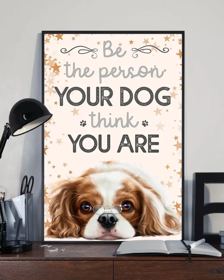 Be the Person Your Dog Thinks You Are Cavalier Funny Poster