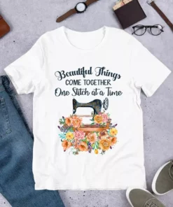 Beautiful Things Come Together Sewing Quilting Flower Tshirt