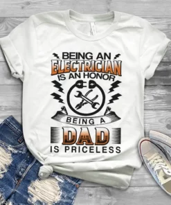 Being An Electrician Is An Honor Being A Dad Is Priceless Gift Tshirt