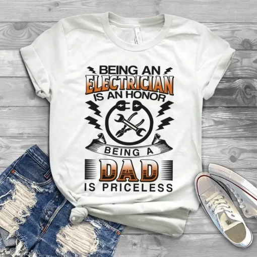 Being An Electrician Is An Honor Being A Dad Is Priceless Gift Tshirt