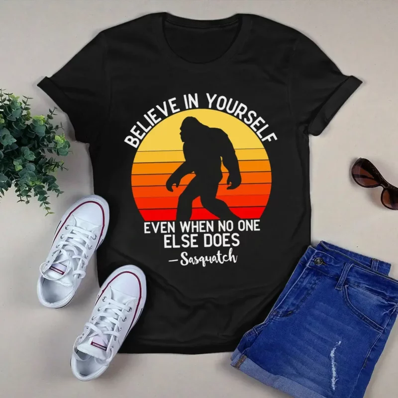 Believe In Yourself Even When No One Else Does Sasquatch Bigfoot Retro Tshirt