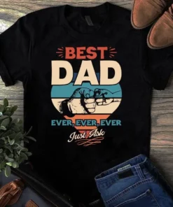 Best Dad Ever Ever Ever Just Ask Father Dad Gift Tshirt