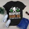Bigfoot Saw Me But Nobody Believes Him Camping Tshirt 3 Bigfoot Saw Me but Nobody Believes Him Camping Tshirt