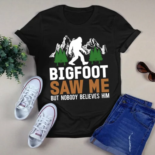 Bigfoot Saw Me But Nobody Believes Him Camping Tshirt