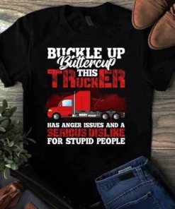 Buckle Up Buttercup This Trucker Has Anger Issues Trucker Truck Driver Tshirt