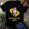 But Did You Die Mom Life Skull Bandana Sunflower Lover Tshirt