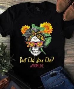 But Did You Die Mom Life Skull Glasses Bandana Sunflower Tshirt