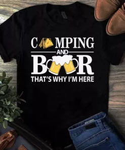 Camping And Beer That's Why I'm Here Gift Tshirt
