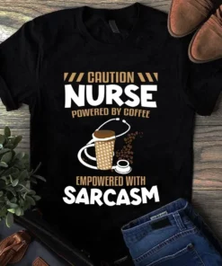Caution Nurse Powered By Coffee Empowered With Sarcasm Tshirt
