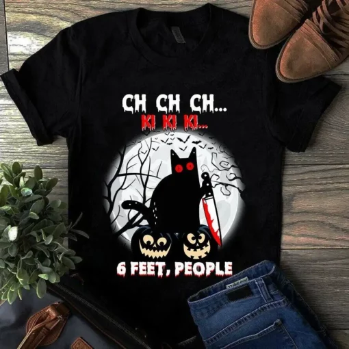 Ch Ch Ch Ki Ki Ki 6 Feet People Halloween Cat Tshirt