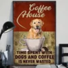 Coffee House Time Spent With Dogs And Coffee Is Never Wasted Golden Retriever Poster 3 Coffee House Time Spent With Dogs and Coffee Is Never Wasted Golden Retriever poster