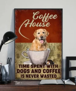 Coffee House Time Spent With Dogs And Coffee Is Never Wasted Golden Retriever Poster