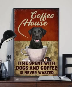 Coffee House Time Spent With Dogs And Coffee Labrador Dog Poster