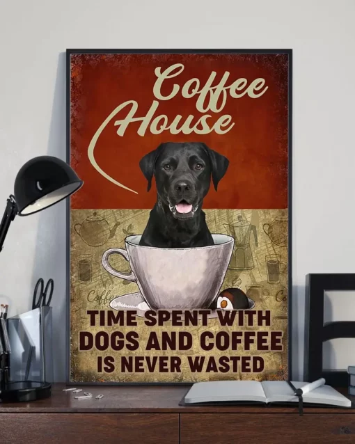 Coffee House Time Spent With Dogs And Coffee Labrador Dog Poster