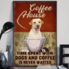 Coffee House Time Spent With Dogs And Coffee Yellow Labrador Dog Poster 3 Coffee House Time Spent With Dogs and Coffee Yellow Labrador Dog Poster