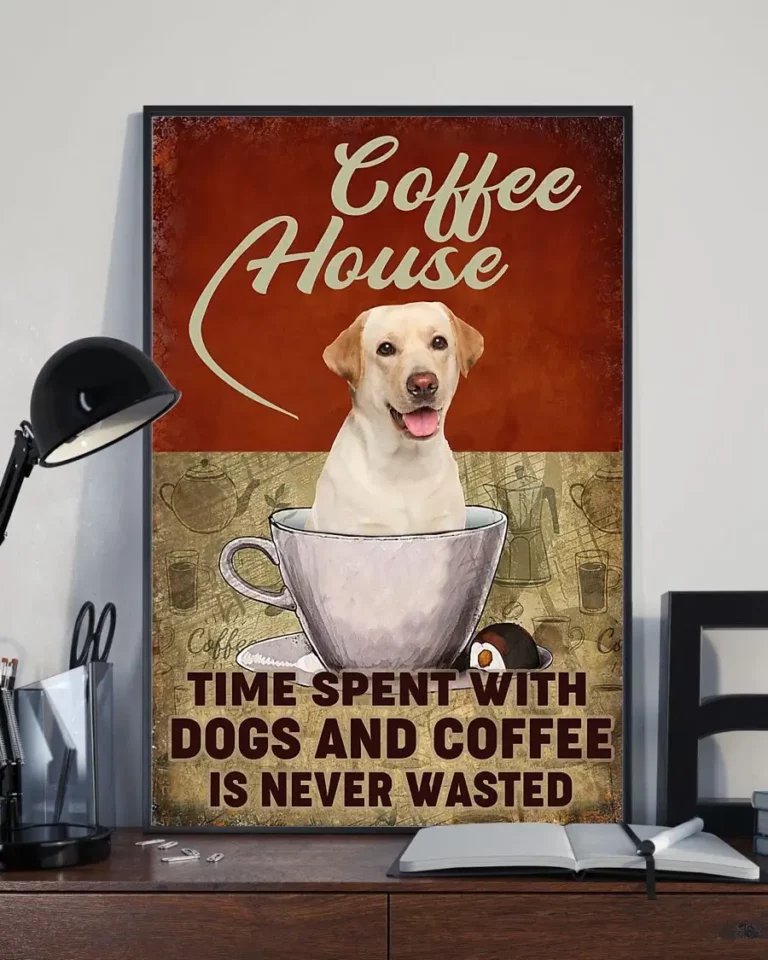 Coffee House Time Spent With Dogs and Coffee Yellow Labrador Dog Poster