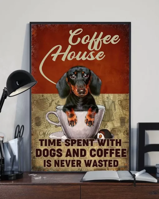 Coffee House Time Spent With Dogs And Coffee Is Never Wasted Dachshund Poster