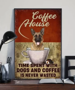 Coffee House Time Spent With Dogs And Coffee Is Never Wasted German Shepherd Poster