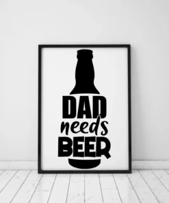 Dad Needs Beer Home Decor Wall Art Poster