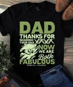 Dad Thanks For Sharing Your Dna Now We Are Both Fabulous Father Gift Tshirt