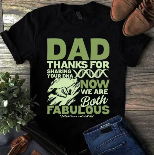 Dad Thanks For Sharing Your Dna Now We Are Both Fabulous Father Gift Tshirt