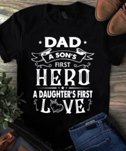 Dad A Son's First Hero A Daughter's First Love Father Dad Gift Tshirt