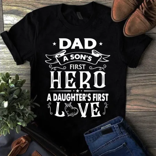 Dad A Son's First Hero A Daughter's First Love Father Dad Gift Tshirt
