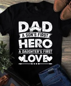 Dad A Son's First Hero A Daughter's First Love Father Gift Tshirt