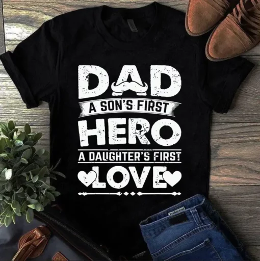 Dad A Son's First Hero A Daughter's First Love Father Gift Tshirt