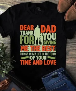 Dear Dad Thank You For Giving Me The Best Thing Father Gift Tshirt