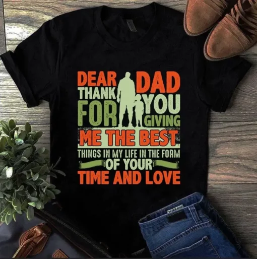 Dear Dad Thank You For Giving Me The Best Thing Father Gift Tshirt
