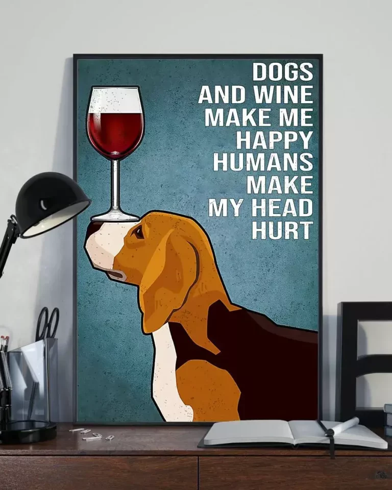 Dogs and Wine Make Me Happy Humans Make My Head Hurt Beagle Dog Poster