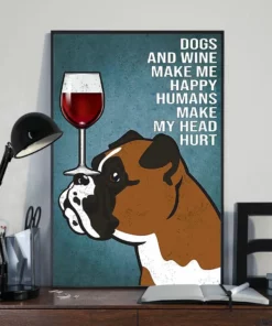 Dogs And Wine Make Me Happy Humans Make My Head Hurt Boxer Dog Poster
