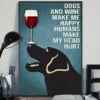 Dogs And Wine Make Me Happy Humans Make My Head Hurt Labrador Dog Poster 2 Dogs and Wine Make Me Happy Humans Make My Head Hurt Labrador Dog Poster